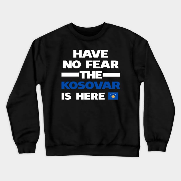 No Fear Kosovar Is Here Kosovo Crewneck Sweatshirt by lubashantae